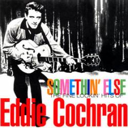 Eddie Cochran : Somethin' Else: The Fine Lookin' Hits of Eddie Cochran